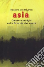 Asia. Ombre e intrighi nella Brescia che conta libro