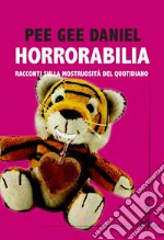 Horrorabilia. Racconti sulla mostruosità del quotidiano libro