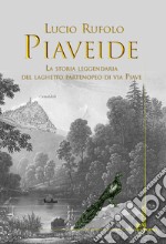 Piaveide. La storia leggendaria del laghetto partenopeo di via Piave libro