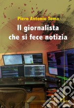 Il giornalista che si fece notizia libro