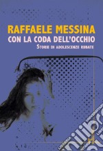 Con la coda dell'occhio. Storie di adolescenze rubate libro