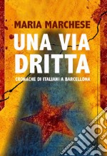 Una via dritta. Cronache di italiani a Barcellona libro