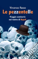 Le pezzentelle. Viaggio semiserio nel ventre di Napoli libro