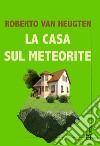 La casa sul meteorite libro di Van Heugten Roberto