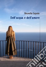 Dell'acqua e dell'amore libro