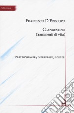 Clandestino (frammenti di vita). Testimonianze, interviste, poesie libro