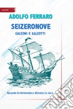 Seizeronove. Galeoni e galeotti libro