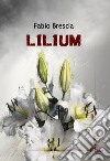 Lilium libro di Brescia Fabio