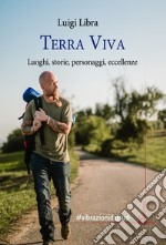 Terra viva. Luoghi, storie, personaggi, eccellenze libro