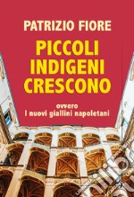 Piccoli indigeni crescono. Ovvero i nuovi giallini napoletani libro