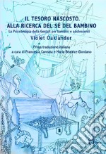 Il tesoro nascosto. Alla ricerca del sé del bambino. La psicoterapia della Gestalt per bambini e adolescenti libro