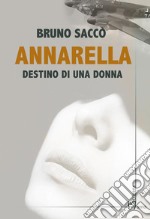 Annarella. Destino di una donna libro