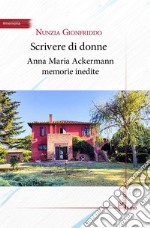 Scrivere di donne. Anna Maria Ackermann memorie inedite libro