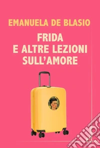 Frida e altre lezioni sull'amore