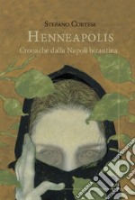 Henneapolis. Cronache dalla Napoli bizantina libro