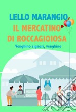 Il mercatino di Roccagioiosa. Venghino signori, venghino libro