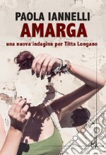 Amarga. Una nuova indagine per Titta Longano libro