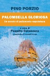 Palombella gloriosa. Un secolo di pallanuoto napoletana libro