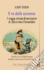 Il re delle scimmie. I viaggi straordinarissimi di Saturnino Farandola libro