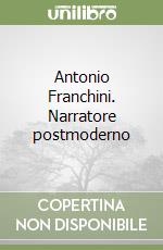 Antonio Franchini. Narratore postmoderno libro