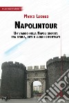 Napolintour. Un viaggio nella Napoli segreta tra storia, miti e luoghi dimenticati libro