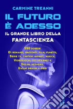 Il futuro è adesso. Il grande libro della fantascienza libro