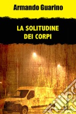 La solitudine dei corpi libro