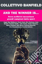 And the winner is.... Nove scrittrici raccontano grandi campioni dello sport libro