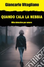 Quando cala la nebbia. Milo. Detective per amore libro