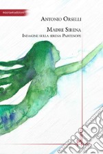 Madre sirena. Indagine sulla sirena partenope