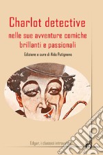 Charlot detective nelle sue avventure comiche brillanti e passionali libro