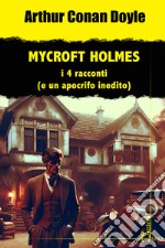 Mycroft Holmes. I 4 racconti (e un apocrifo inedito) libro