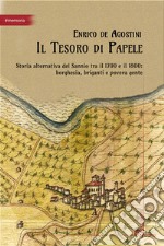 Il tesoro di Papele. Storia alternativa del Sannio tra 1700 e 1800: borghesia, briganti e povera gente