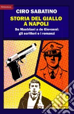 Storia del giallo a Napoli. Da Mastriani a de Giovanni: gli scrittori e i romanzi