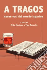 A tragos. Nuove voci dal mondo ispanico libro