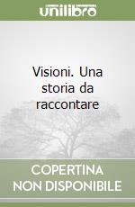 Visioni. Una storia da raccontare