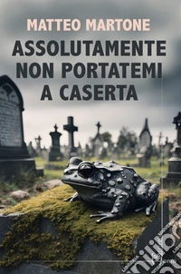 Assolutamente non portatemi a Caserta