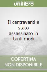 Il centravanti è stato assassinato in tanti modi libro