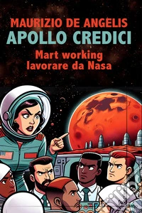 Apollo credici. Mart working: lavorare da Nasa libro