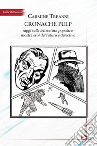 Cronache pulp. Saggi sulla letteratura popolare: mostri, eroi del futuro e detective libro