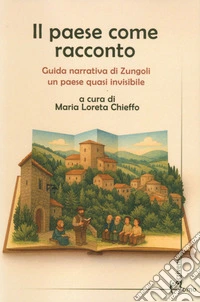 Il paese come racconto. Guida narrativa di Zungoli un paese quasi invisibile libro