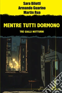 Mentre tutti dormono. Tre gialli notturni libro