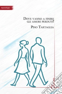 Dove vanno a finire gli amori perduti? libro