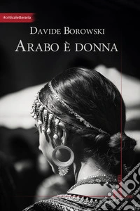 Arabo è donna. Sette poetesse raccontate col metodo della storia orale libro