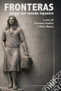 Fronteras. Viaggi dal mondo ispanico libro