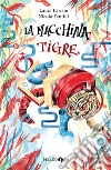 La macchina tigre libro di Pariani Laura Fantini Nicola