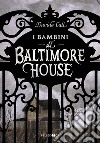 I bambini di Baltimore House libro