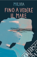 Fino a vedere il mare libro