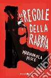 Le regole della rabbia libro di Pesce Mariapaola