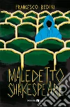 Maledetto Shakespeare libro di Bedini Francesco